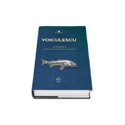 Lostrita - Antologie de proza fantastica (Vasile Voiculescu)
