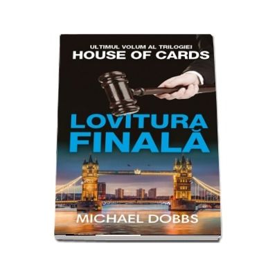 Lovitura finala - volumul 3 al trilogiei House of cards