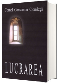 Lucrarea - Constantin Ciomazga