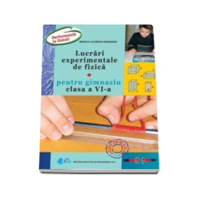 Lucrari experimentale de fizica pentru gimnaziu, clasa a VI-a - Rodica Lucretia Argesanu