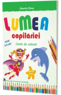 Lumea copilariei. Carte de colorat 3-5 ani