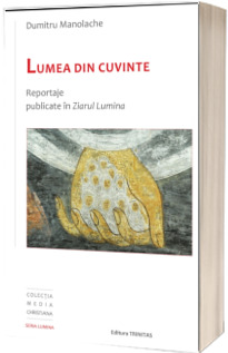 Lumea din cuvinte: reportaje publicate in Ziarul Lumina Lumea din cuvinte: reportaje publicate in Ziarul Lumina