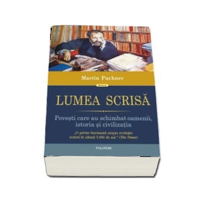 Lumea scrisa. Povesti care au schimbat oamenii, istoria si civilizatia