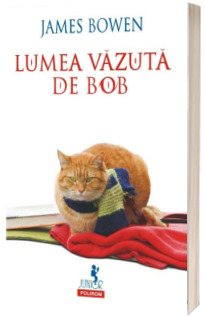 Lumea vazuta de Bob - Continuarea bestsellerului international Un motan pe nume Bob (Editia 2018)