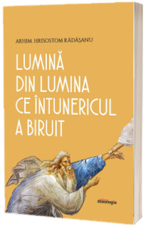 Lumina din Lumina ce intunericul a biruit