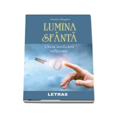 Lumina Sfanta. Cheia unificarii religioase