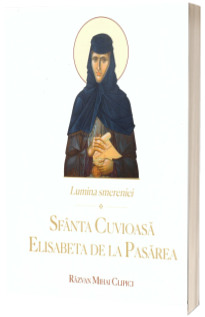 Lumina smereniei. Sfanta Cuvioasa Elisabeta de la Pasarea Lumina smereniei. Sfanta Cuvioasa Elisabeta de la Pasarea