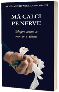 Ma calci pe nervi! Despre manie si cum sa o biruim