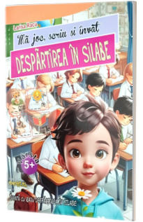 Ma joc, scriu si invat deespartirea in silabe