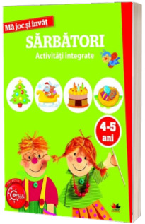 Ma joc si invat. Sarbatori. Activitati integrate. 4-5 ani