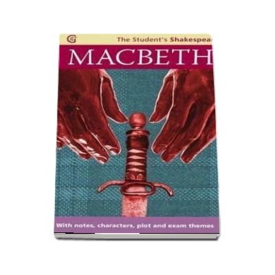 Macbeth - The Student s Shakespeare : With Notes, Characters, Plot and Exam Themes