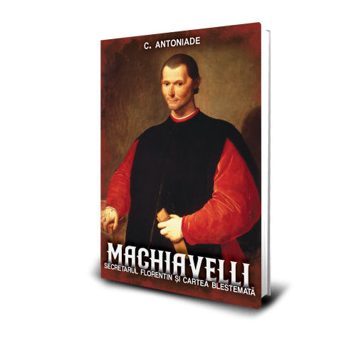 Machiavelli. Secretarul florentin si cartea blestemata