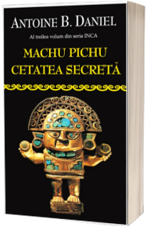 Machu picchu, cetatea secreta Machu picchu, cetatea secreta