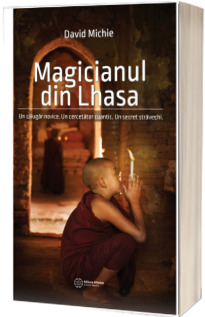 Magicianul din Lhasa - Un calugar novice. Un cercetator cuantic. Un secret stravechi