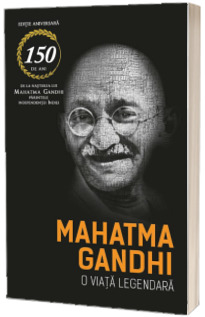 Mahatma Gandhi - O viata legendara. Biografia (Romain Rolland)