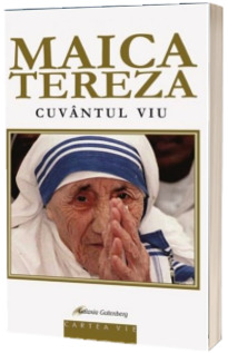 Maica Tereza. Cuvantul trait