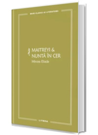 Maitreyi si Nunta in cer (volumul 20). Mari clasici ai literaturii