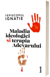 Maladia ideologiei si terapia Adevarului