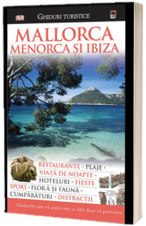 Mallorca Menorca si Ibiz - Ghid turistic