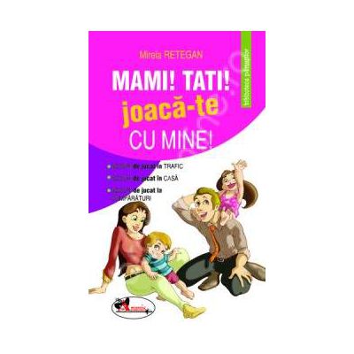 Mami! Tati! Joaca-te cu mine!