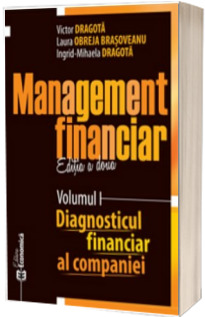 Management financiar, editia a doua. Volumul I - Diagnosticul financiar al companiei