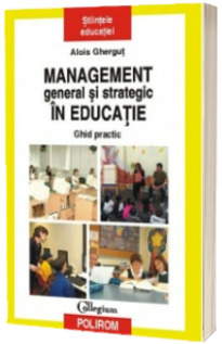 Management general si strategic in educatie. Ghid practic