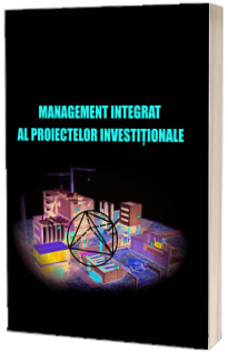 Management integrat al proiectelor investitionale Management integrat al proiectelor investitionale
