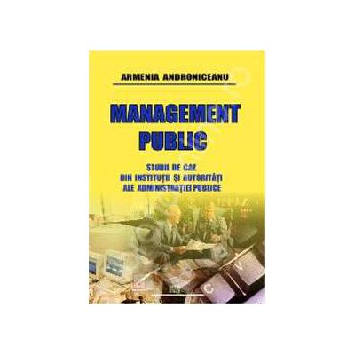 Management public (Studii de caz din institutii si autoritati ale administratiei publice)