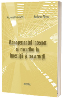 Managementul integrat al riscurilor in investitii si constructii Managementul integrat al riscurilor in investitii si constructii