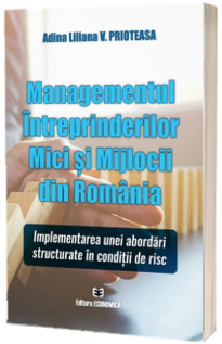 Managementul Intreprinderilor Mici si Mijlocii din Romania: Implementarea unei abordari structurate in conditii de risc
