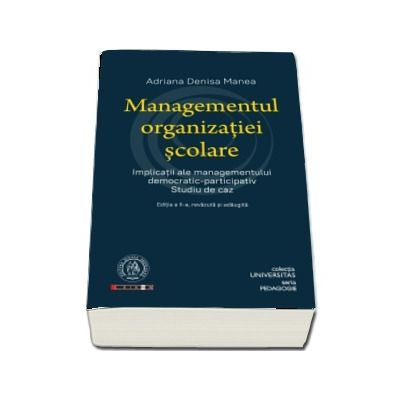Managementul organizatiei scolare. Implicatii ale managementului democratic-participativ. Studiu de caz