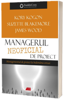 Managerul neoficial de proiect. Managementul de proiect la indemana oricui