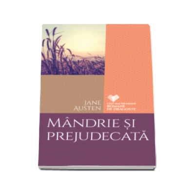 Mandrie si prejudecata - Jane Austen (Cele mai frumoase romane de dragoste)