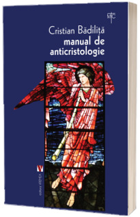 Manual de anticristologie. Manual de anticristologie. Studii, dosar biblic, traduceri si comentarii (editia a III-a)