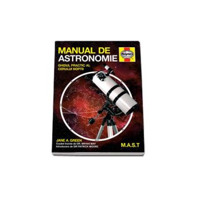 Manual de astronomie Haynes. Ghidul practic al cerului noptii - Green Jane