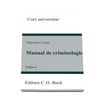 Manual de criminologie. Editia 6 - Valerian Cioclei