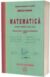 Manual de matematica pentru clasa a XI-a trunchi comun + curriculum diferentiat (4 ore) - Mircea Ganga