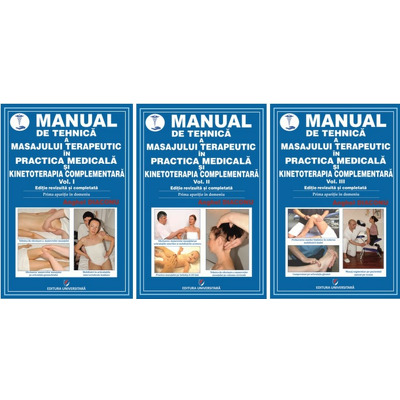 Manual de tehnica a masajului terapeutic in practica medicala si kinetoterapia complementara (volumele I-III). Editie revizuita si completata, 2023