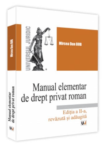 Manual elementar de Drept Privat Roman. 2019 Editia a II-a, revazuta si adaugita