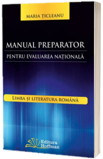 Manual preparator pentru evaluarea nationala. Limba si literatura romana, pentru clasa a VIII-a