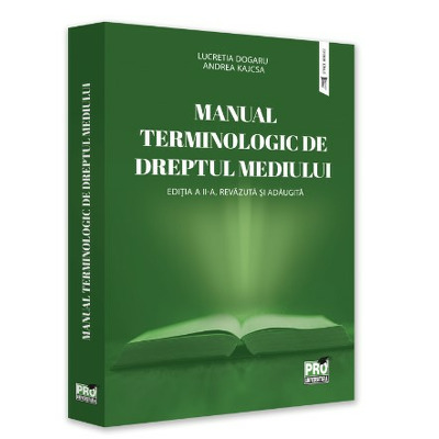 Manual terminologic de Dreptul mediului. Editia a II-a, revazuta si adaugita