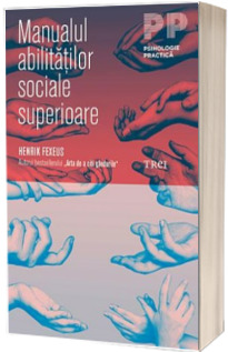 Manualul abilitatilor sociale superioare - Henrik Fexeus (Psihologie practica)