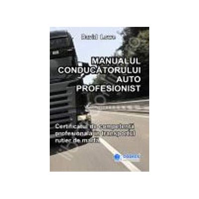 Manualul conducatorului auto profesionist. Certificatul de competenta profesionala in transportul rutier de marfa