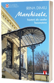 Marchizele, bijuterii ale caselor bucurestene