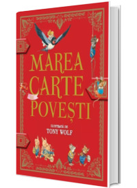 Marea carte de povesti ilustrata de Tony Wolf