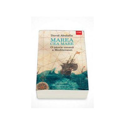 Marea cea Mare. O istorie umana a Mediteranei