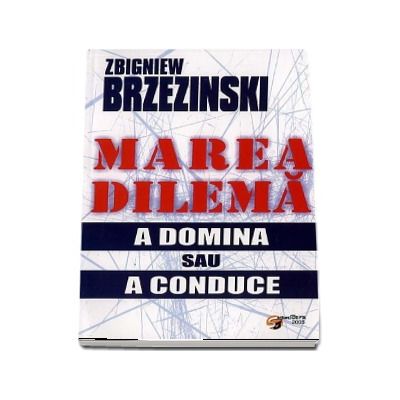 Marea dilema. A domina sau a conduce - Zbigniew Brzezinski