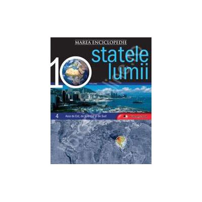 Marea enciclopedie Statele lumii volumul 4 -  Asia de Est, de Sud-Est si de Sud