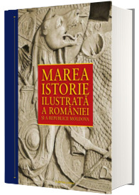 Marea istorie ilustrata a Romaniei si a republicii Moldova