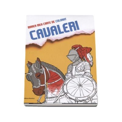 Marea mea carte de colorat - Cavaleri (Ilustratii de Hans Wunderlich) Marea mea carte de colorat - Cavaleri (Ilustratii de Hans Wunderlich)
